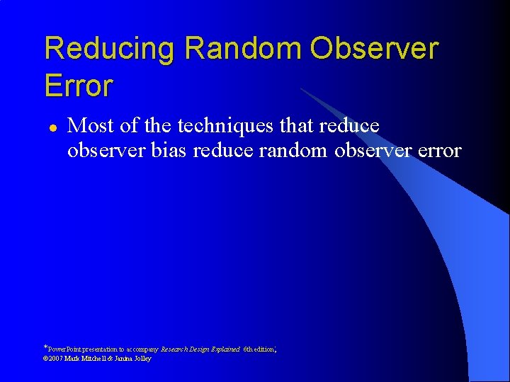 Reducing Random Observer Error l Most of the techniques that reduce observer bias reduce