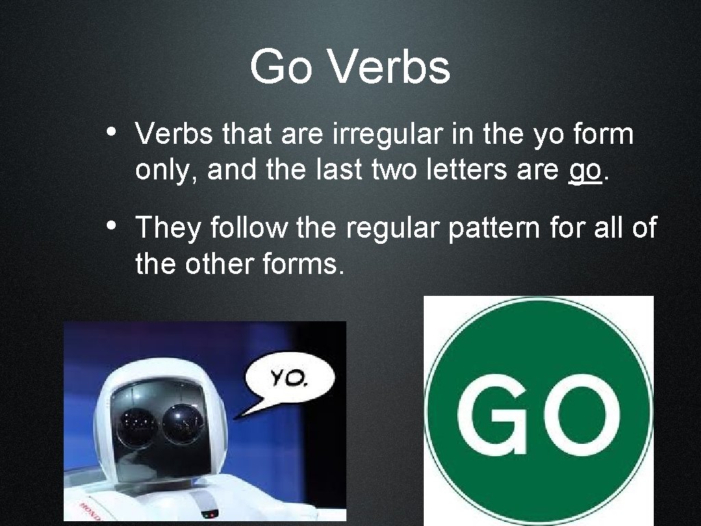 Go Verbs • Verbs that are irregular in the yo form only, and the