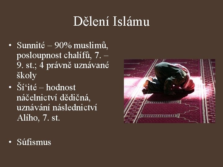 Dělení Islámu • Sunnité – 90% muslimů, posloupnost chalífů, 7. – 9. st. ;