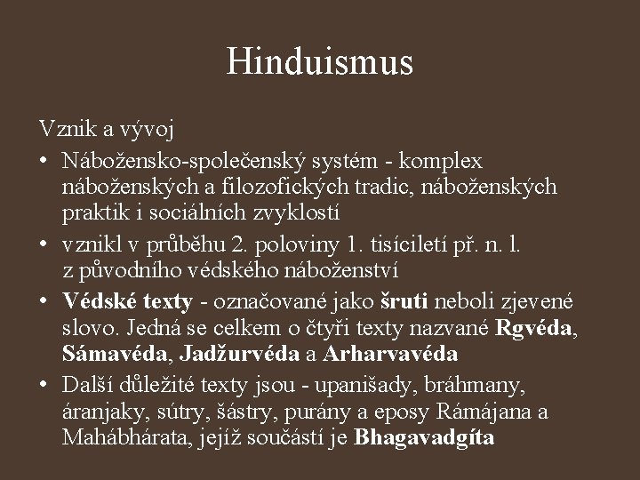 Hinduismus Vznik a vývoj • Nábožensko-společenský systém - komplex náboženských a filozofických tradic, náboženských