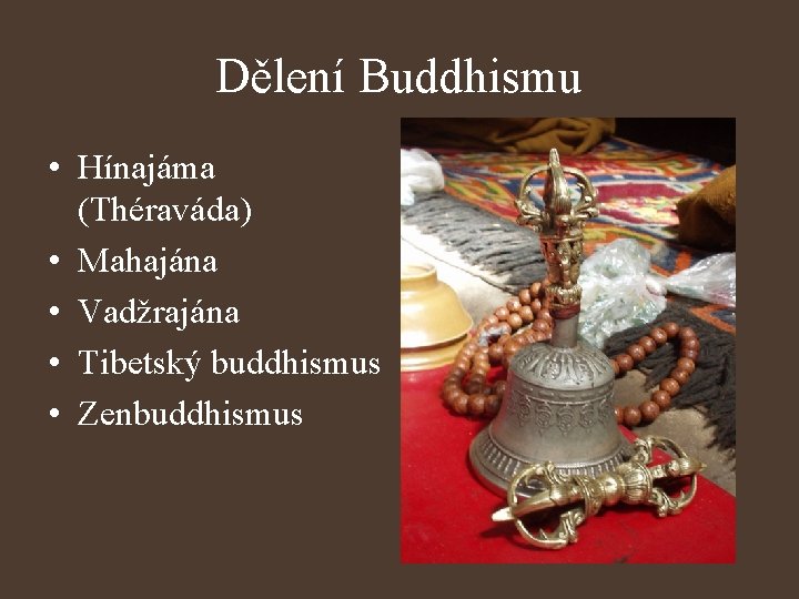 Dělení Buddhismu • Hínajáma (Théraváda) • Mahajána • Vadžrajána • Tibetský buddhismus • Zenbuddhismus