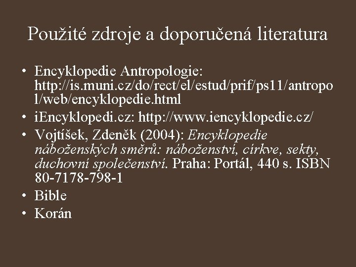 Použité zdroje a doporučená literatura • Encyklopedie Antropologie: http: //is. muni. cz/do/rect/el/estud/prif/ps 11/antropo l/web/encyklopedie.