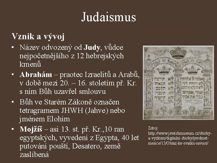 Judaismus Vznik a vývoj • Název odvozený od Judy, vůdce nejpočetnějšího z 12 hebrejských