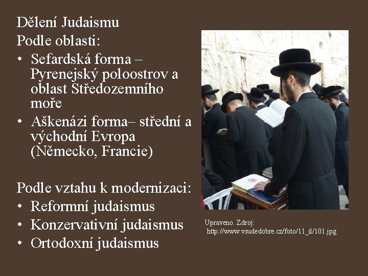 Dělení Judaismu Podle oblasti: • Sefardská forma – Pyrenejský poloostrov a oblast Středozemního moře