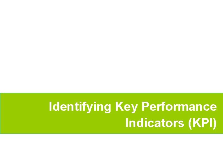 Identifying Key Performance Indicators (KPI) 