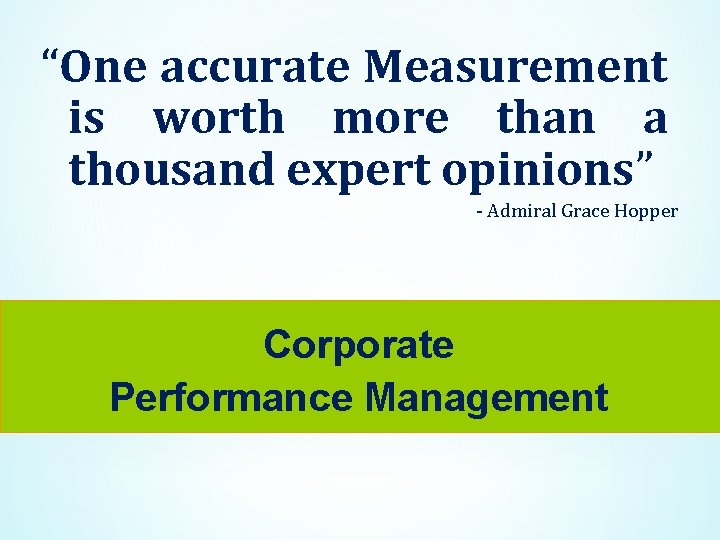 “One accurate Measurement is worth more than a thousand expert opinions” - Admiral Grace