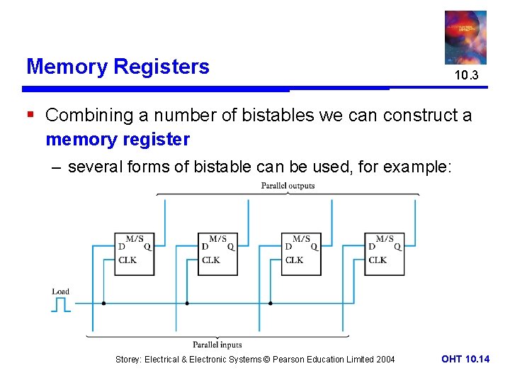 Memory Registers 10. 3 § Combining a number of bistables we can construct a