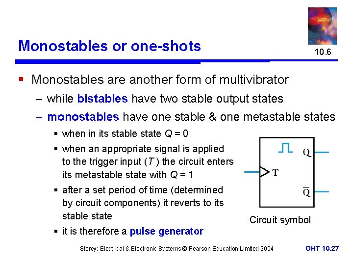 Monostables or one-shots 10. 6 § Monostables are another form of multivibrator – while