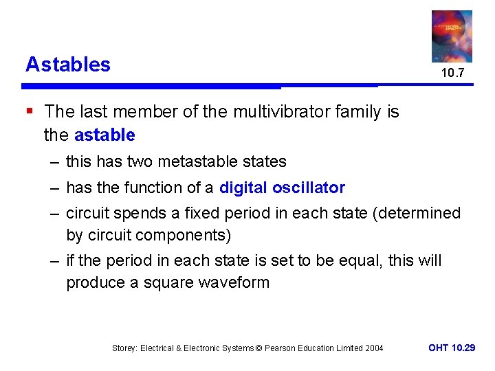 Astables 10. 7 § The last member of the multivibrator family is the astable