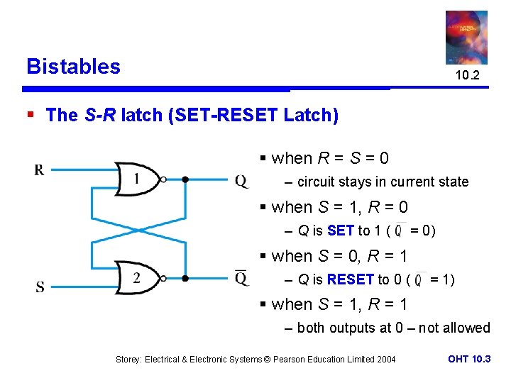 Bistables 10. 2 § The S-R latch (SET-RESET Latch) § when R = S