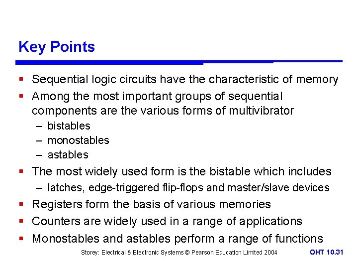 Key Points § Sequential logic circuits have the characteristic of memory § Among the