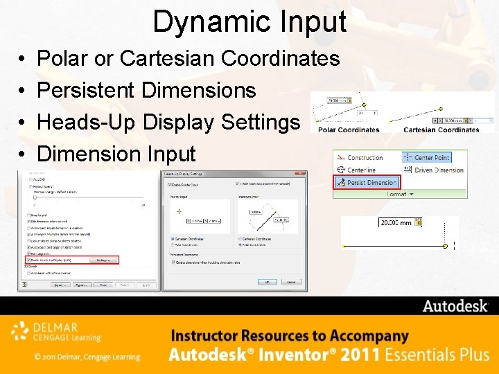 Dynamic Input • • Polar or Cartesian Coordinates Persistent Dimensions Heads-Up Display Settings Dimension