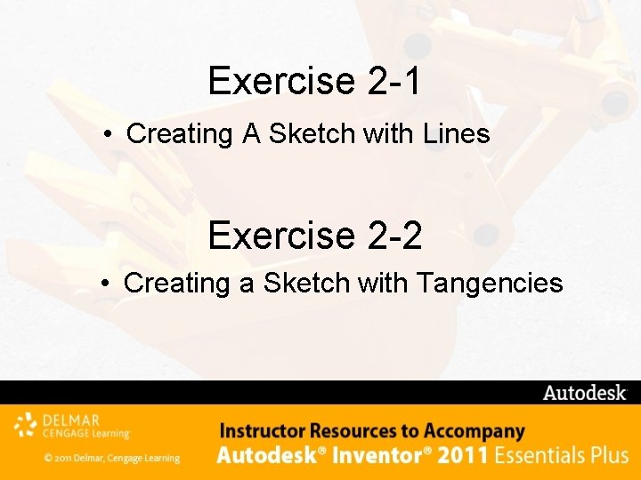 Exercise 2 -1 • Creating A Sketch with Lines Exercise 2 -2 • Creating
