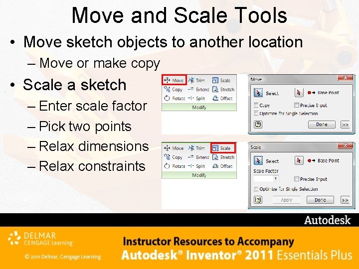 Move and Scale Tools • Move sketch objects to another location – Move or