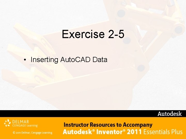 Exercise 2 -5 • Inserting Auto. CAD Data 