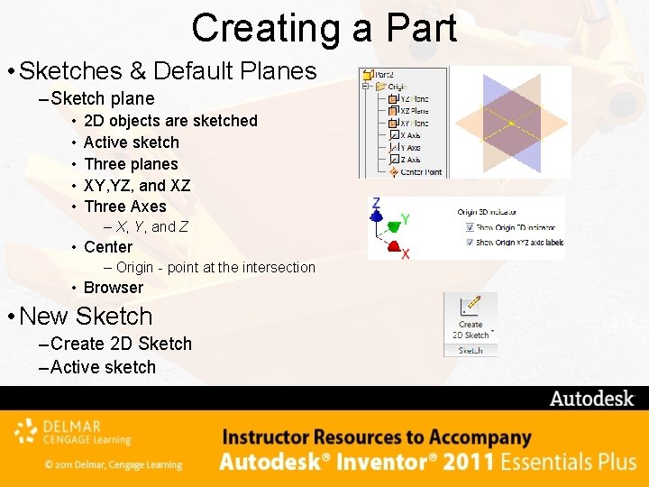 Creating a Part • Sketches & Default Planes – Sketch plane • • •