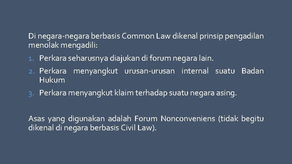 Di negara-negara berbasis Common Law dikenal prinsip pengadilan menolak mengadili: 1. Perkara seharusnya diajukan