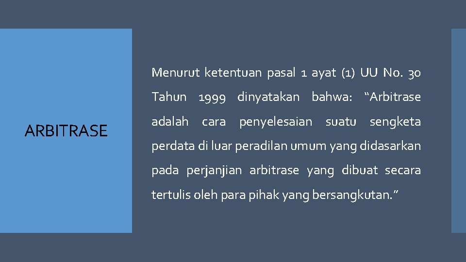 Menurut ketentuan pasal 1 ayat (1) UU No. 30 Tahun 1999 dinyatakan bahwa: “Arbitrase