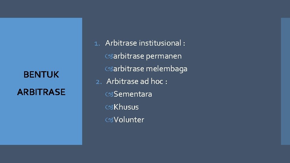 BENTUK ARBITRASE 1. Arbitrase institusional : arbitrase permanen arbitrase melembaga 2. Arbitrase ad hoc