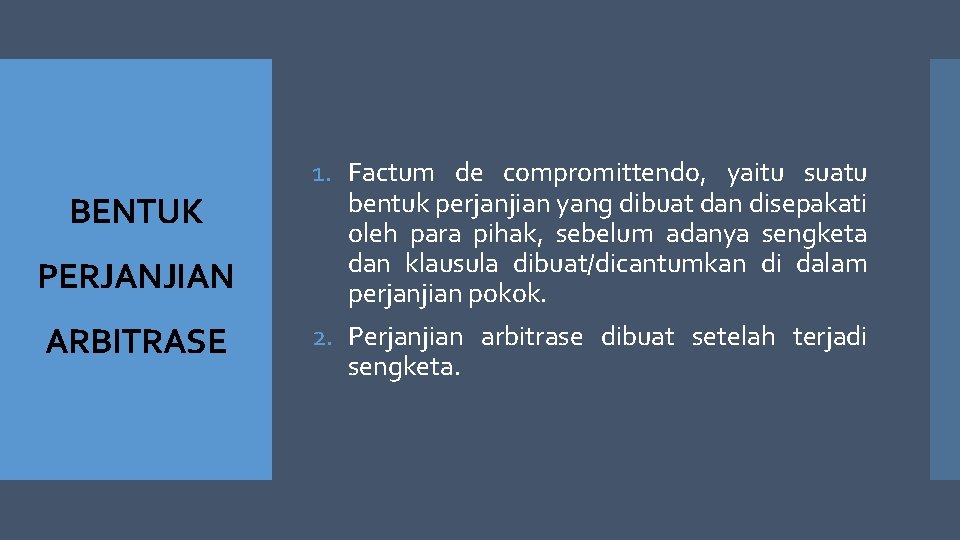 BENTUK PERJANJIAN ARBITRASE 1. Factum de compromittendo, yaitu suatu bentuk perjanjian yang dibuat dan