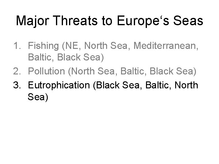 Major Threats to Europe‘s Seas 1. Fishing (NE, North Sea, Mediterranean, Baltic, Black Sea)