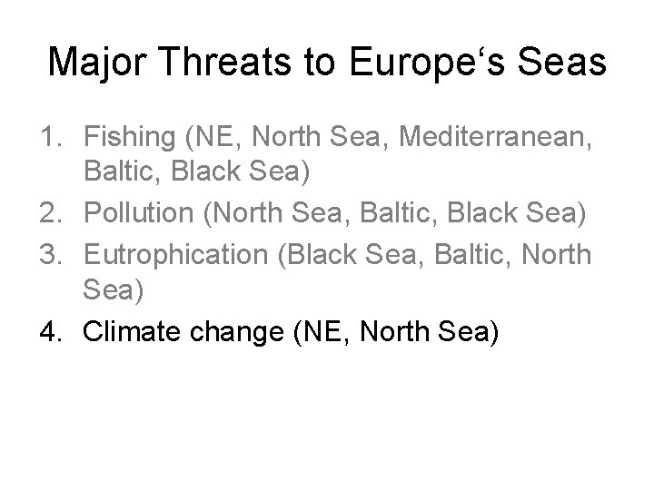 Major Threats to Europe‘s Seas 1. Fishing (NE, North Sea, Mediterranean, Baltic, Black Sea)
