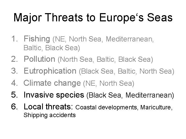 Major Threats to Europe‘s Seas 1. Fishing (NE, North Sea, Mediterranean, Baltic, Black Sea)