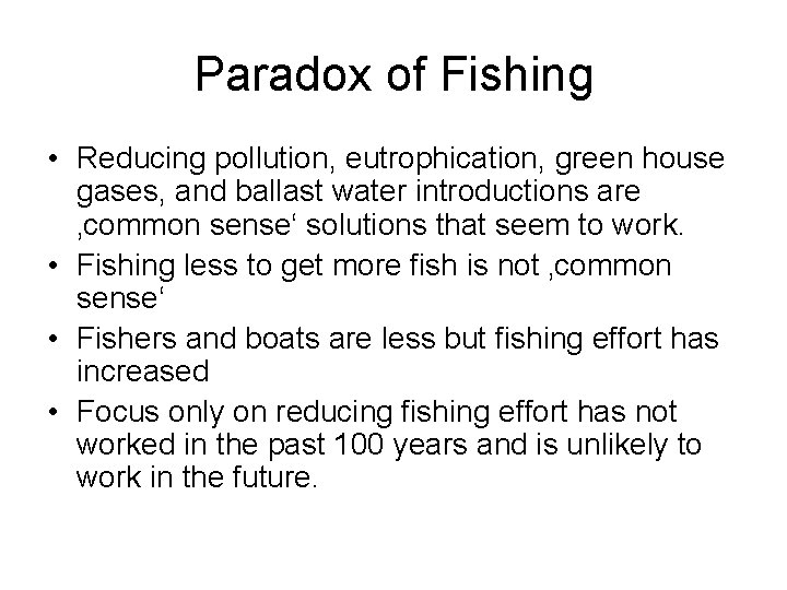 Paradox of Fishing • Reducing pollution, eutrophication, green house gases, and ballast water introductions