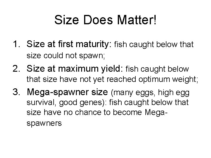 Size Does Matter! 1. Size at first maturity: fish caught below that size could