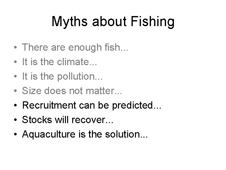 Myths about Fishing • • There are enough fish. . . It is the