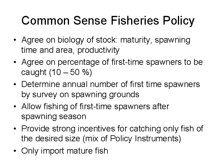 Common Sense Fisheries Policy • Agree on biology of stock: maturity, spawning time and