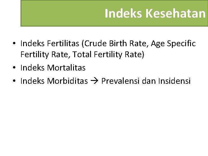 Indeks Kesehatan • Indeks Fertilitas (Crude Birth Rate, Age Specific Fertility Rate, Total Fertility