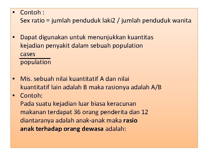  • Contoh : Sex ratio = jumlah penduduk laki 2 / jumlah penduduk