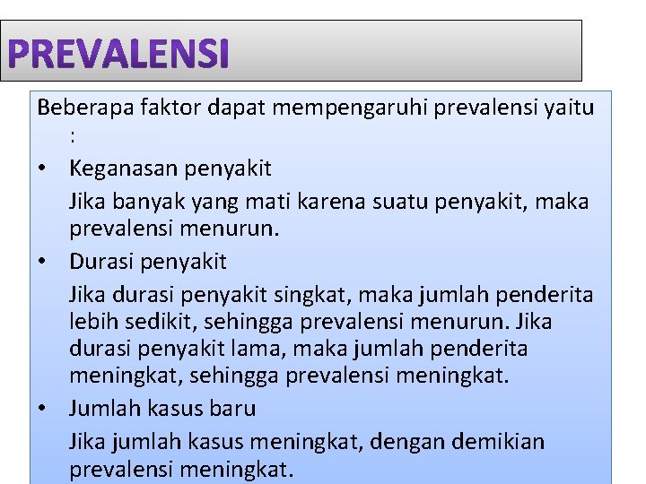 Beberapa faktor dapat mempengaruhi prevalensi yaitu : • Keganasan penyakit Jika banyak yang mati