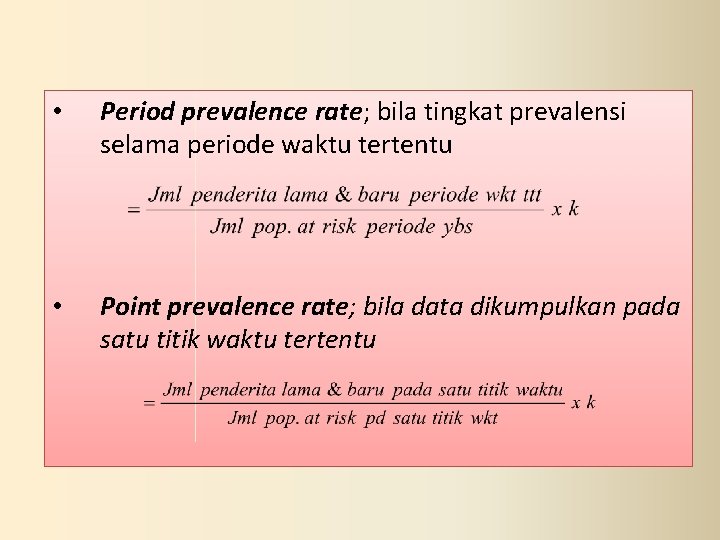  • Period prevalence rate; bila tingkat prevalensi selama periode waktu tertentu • Point