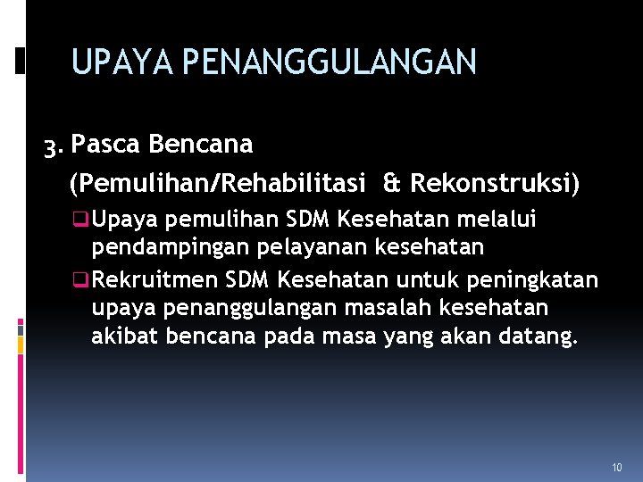 UPAYA PENANGGULANGAN 3. Pasca Bencana (Pemulihan/Rehabilitasi & Rekonstruksi) q Upaya pemulihan SDM Kesehatan melalui