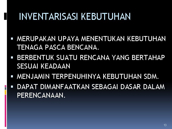 INVENTARISASI KEBUTUHAN MERUPAKAN UPAYA MENENTUKAN KEBUTUHAN TENAGA PASCA BENCANA. BERBENTUK SUATU RENCANA YANG BERTAHAP