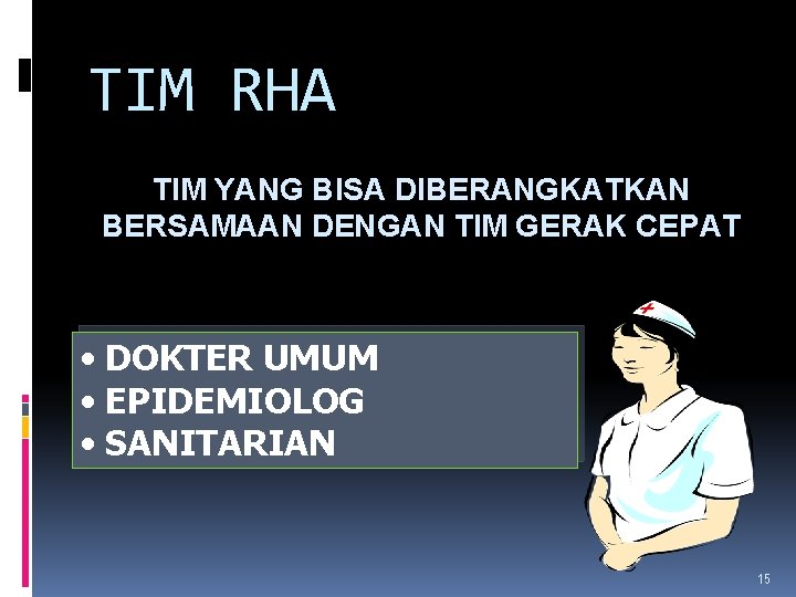 TIM RHA TIM YANG BISA DIBERANGKATKAN BERSAMAAN DENGAN TIM GERAK CEPAT • DOKTER UMUM