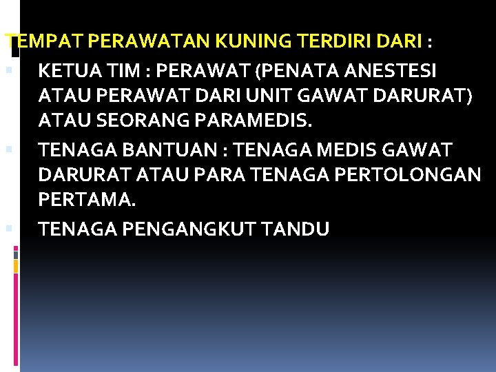 TEMPAT PERAWATAN KUNING TERDIRI DARI : KETUA TIM : PERAWAT (PENATA ANESTESI ATAU PERAWAT