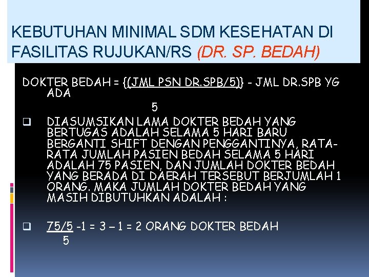 KEBUTUHAN MINIMAL SDM KESEHATAN DI FASILITAS RUJUKAN/RS (DR. SP. BEDAH) DOKTER BEDAH = {(JML