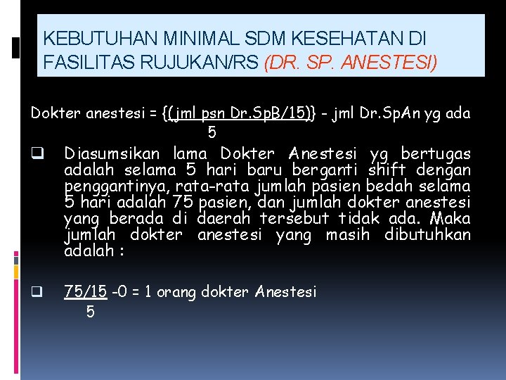 KEBUTUHAN MINIMAL SDM KESEHATAN DI FASILITAS RUJUKAN/RS (DR. SP. ANESTESI) Dokter anestesi = {(jml