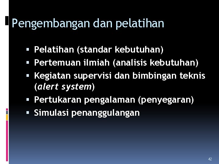 Pengembangan dan pelatihan Pelatihan (standar kebutuhan) Pertemuan ilmiah (analisis kebutuhan) Kegiatan supervisi dan bimbingan