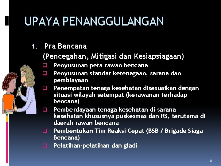 UPAYA PENANGGULANGAN 1. Pra Bencana (Pencegahan, Mitigasi dan Kesiapsiagaan) q q q Penyusunan peta