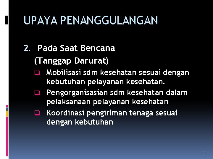 UPAYA PENANGGULANGAN 2. Pada Saat Bencana (Tanggap Darurat) q Mobilisasi sdm kesehatan sesuai dengan