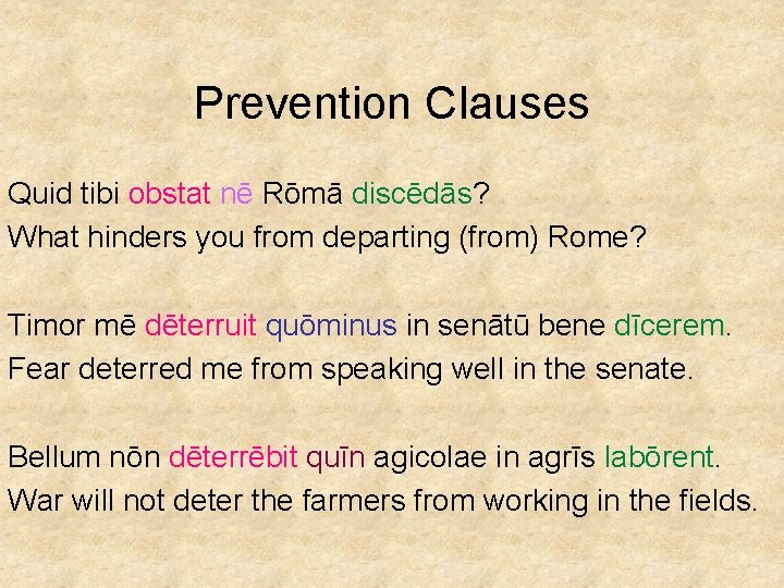 Prevention Clauses Quid tibi obstat nē Rōmā discēdās? What hinders you from departing (from)