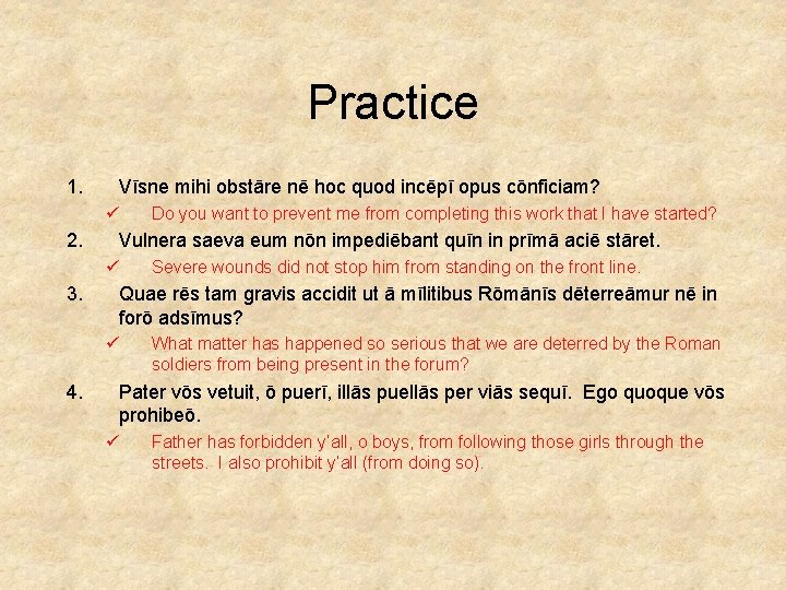 Practice 1. Vīsne mihi obstāre nē hoc quod incēpī opus cōnficiam? ü 2. Vulnera