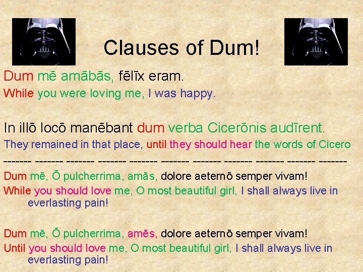 Clauses of Dum! Dum mē amābās, fēlīx eram. While you were loving me, I
