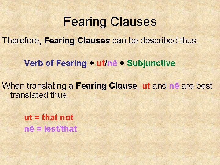 Fearing Clauses Therefore, Fearing Clauses can be described thus: Verb of Fearing + ut/nē