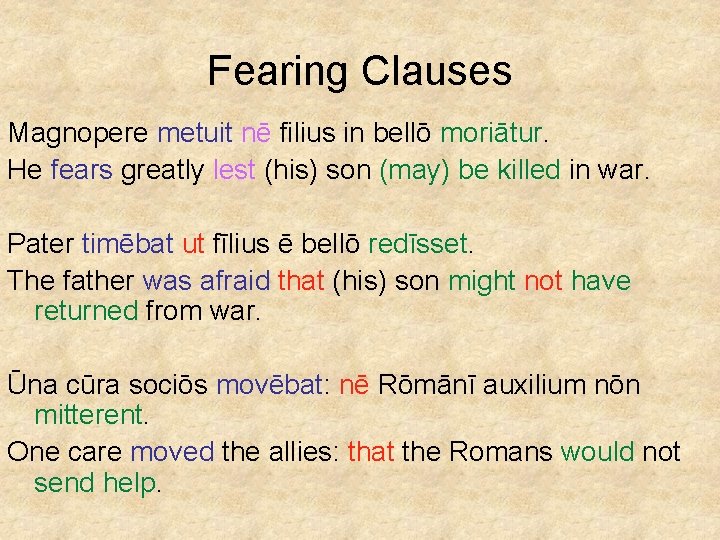 Fearing Clauses Magnopere metuit nē filius in bellō moriātur. He fears greatly lest (his)