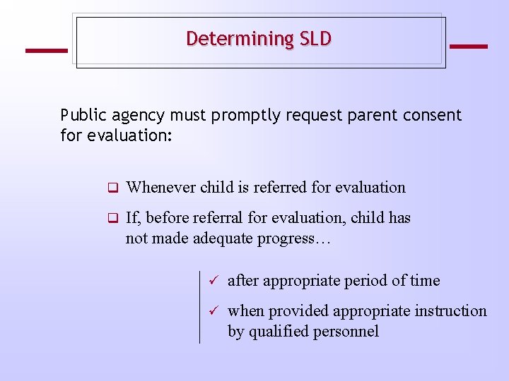 Determining SLD Public agency must promptly request parent consent for evaluation: Whenever child is
